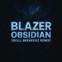 Blazer - Obsidian ( Skull Breakerz Remix )