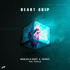 Barlas & Mert, Cedrix Feat. Yoelle - Heart Skip