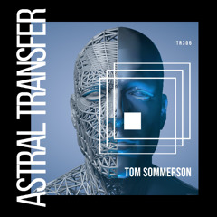 PREMIERE : Tom Sommerson - Astral Transfer (Extended Mix) [ThreeRecords(UK)]