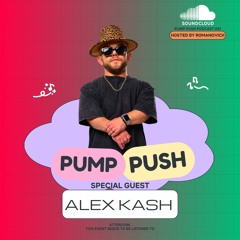 Pump Push Episode #051 - ALEX KASH