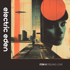 EER449 | Itzik K - Feeling Love [Electric Eden Records]