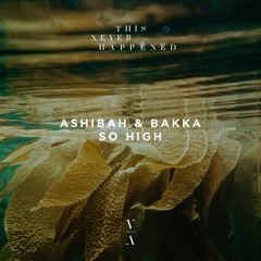 Ashibah & Bakka - So High