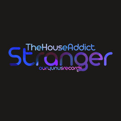 TheHouseAddict - Stranger (Original Mix)