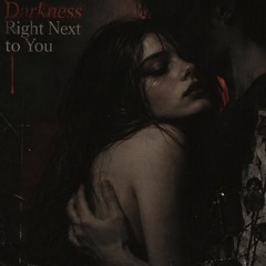 Darkness Right Next to You