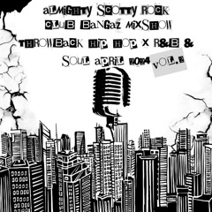Almighty Scotty Rock - Club Bangaz Throwback Hip Hop & R&B x Soul Mixshow Vol. 2 April 2024
