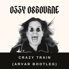 Ozzy Osbourne - Crazy Train (ARVAR BOOTLEG) - Free Download