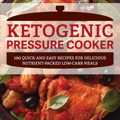 READ⚡[PDF]✔ Ketogenic Pressure Cooker: 100 Quick and Easy Recipes for Delicious
