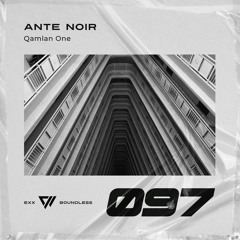 ANTE NOIR - Qamlan One (Original Mix) [Exx Boundless]