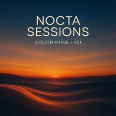 Nocta Sessions – K01 – Golden Phase
