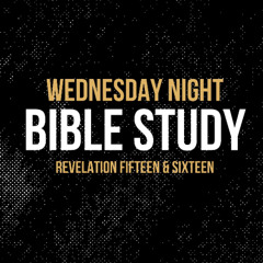 Revelation 15 & 16 - Wednesday Night Bible Study | Hope City Church