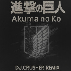 Attack on Titan - Akuma no Ko 악마의 아이 (DJ.CRUSHER Remix)