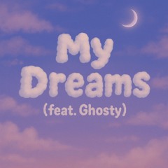 My Dreams (feat. Ghosty)