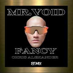 MRVOID -FANCY (CHRIS ALEXANDER) REMIX