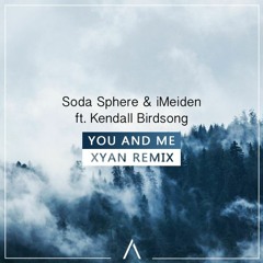 Soda Sphere & IMeiden – You And Me Ft. Kendall Birdsong (Xyan Remix)