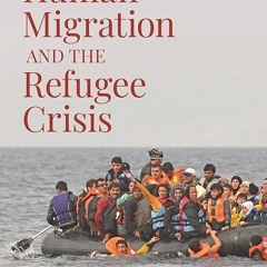 free read✔ Human Migration and the Refugee Crisis: Origins and Global Impact