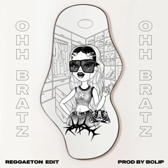 ✰ Ohh Bratz (Reggaeton Edit) ✰              @Boquitadebratz X @Bclipsound ♡