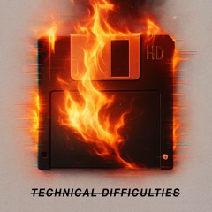 Technical Difficulties