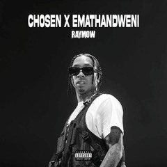 CHOSEN X EMATHANDWENI (RAYMOW EDIT)