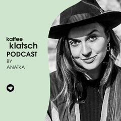 Kaffeeklatsch Podcast by ANAÎKA