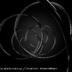 Aaron kawillian - DubDestiny