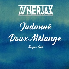 Jadanaé - Doux Mélange ( Nerjax Edit )