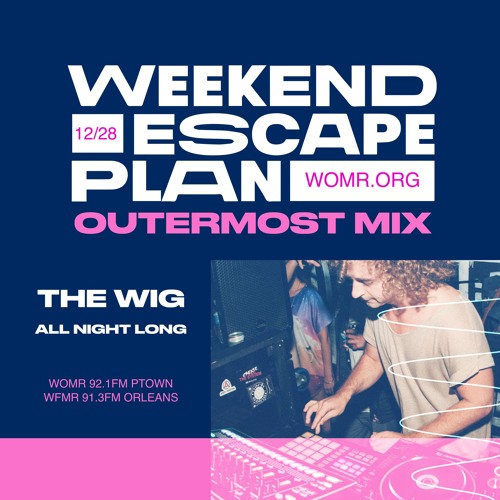 Weekend Escape Plan 59 w/ The Wig x WOMR