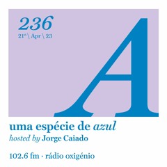 236. Uma Espécie de Azul Radio Show 21.04.23 (English)