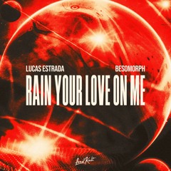 Besomorph & Lucas Estrada - Rain Your Love On Me