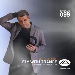 Fly With Trance Episode 099 (Best Of 2023) - Ivan Androyna