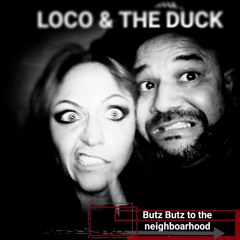 LOCO & THE DUCK // Butz Butz to the Neighbourhood