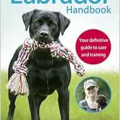 ACCESS KINDLE 📚 The Labrador Handbook: Your Definitive Guide to Care and Training by