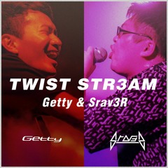 Getty & Srav3R - TWIST STR3AM