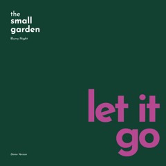 the small garden - let it go