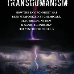 Download Geoengineered Transhumanism: How the Environment Has Been Weaponized
