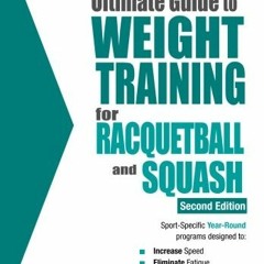 ACCESS [EBOOK EPUB KINDLE PDF] The Ultimate Guide to Weight Training for Racquetball