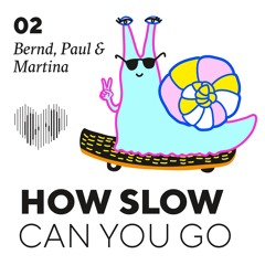 How Slow Can You Go #2 - Bernd,Paul&Martina