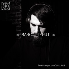 DowntempoLoveCast 011 - Marco Tegui