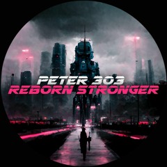 PETER 303 - REBORN STRONGER