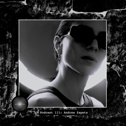Art Bei Ton Podcast 111: Andrea Zapata