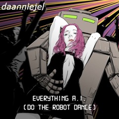 Everything A.I. (Do the Robot Dance)