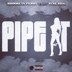 Brooklyn Perry- Pipe it ft Yung Kha