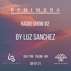 Ephimera Radio - Episode #2 Luz Sanchez