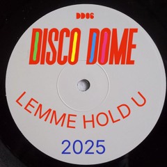 Disco Dome- Lemme Hold U (2025)