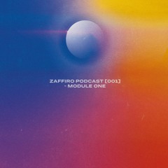 Zaffiro Podcast [001] - Module One
