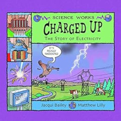 [GET] EPUB 📪 Charged Up (Science Works) by Jacqui Bailey,Matthew Lilly KINDLE PDF EB
