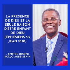 E019-4 La présence de Dieu et la seule raison d'être enfant de Dieu - Apôtre Joseph Kodjo Agbemehin
