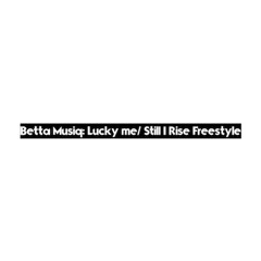 Lucky me Still I rise Freestyl