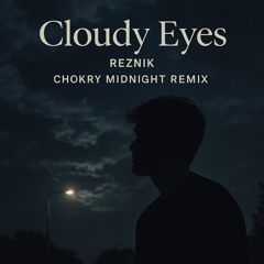 Cloudy eyes (Chokry Midnight remix)