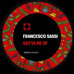 [SK216] Francesco Sassi - Gotta Me EP