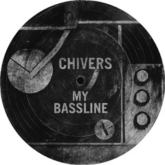 CHIVERS - My Bassline